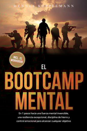 El Bootcamp Mental: En 7 pasos hacia una fuerza mental invencible, una resiliencia excepcional, disciplina de hierro y control emocional para alcanzar cualquier objetivo - incluye el workbook