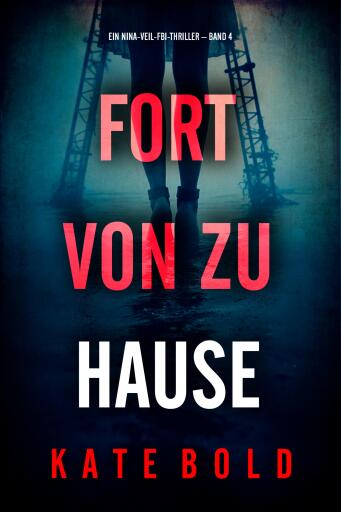 Portada del libro «Fort von zu Hause (Ein Nina-Veil-FBI-Thriller – Band 4)», de Kate Bold