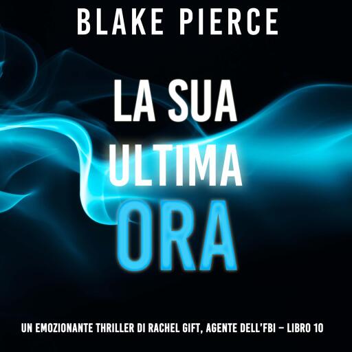 Portada del audiolibro «La sua ultima ora (Un emozionante thriller di Rachel Gift, Agente dell'FBI – Libro 10)», de Blake Pierce