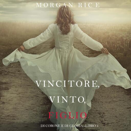 Vincitore, Vinto, Figlio (Di Corone e di Gloria—Libro 8)