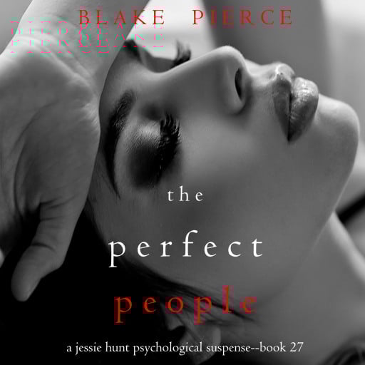 The Perfect People (A Jessie Hunt Psychological Suspense Thriller—Book Twenty-Seven)