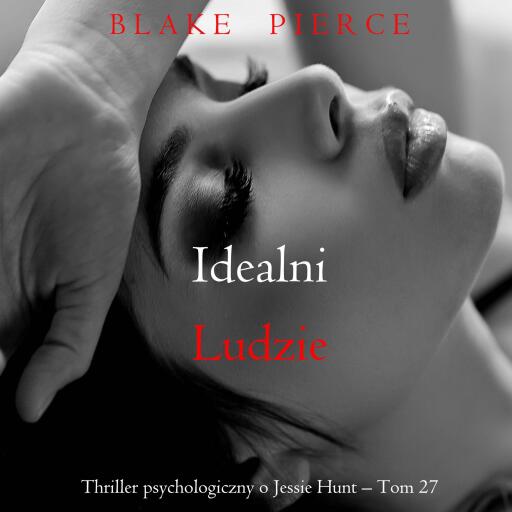 Portada del audiolibro «Idealni ludzie (Thriller psychologiczny o Jessie Hunt – Tom 27)», de Blake Pierce