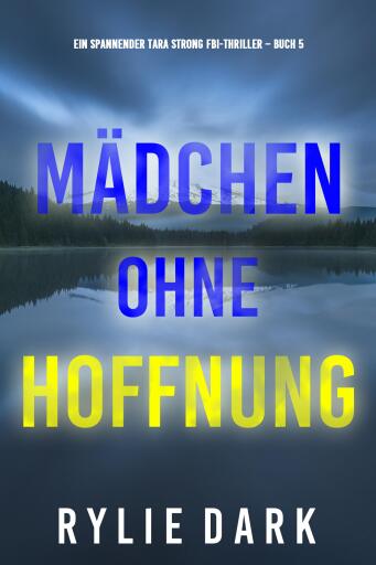 Portada del libro «Mädchen ohne Hoffnung (Ein spannender Tara Strong FBI-Thriller – Buch 5)», de Rylie Dark