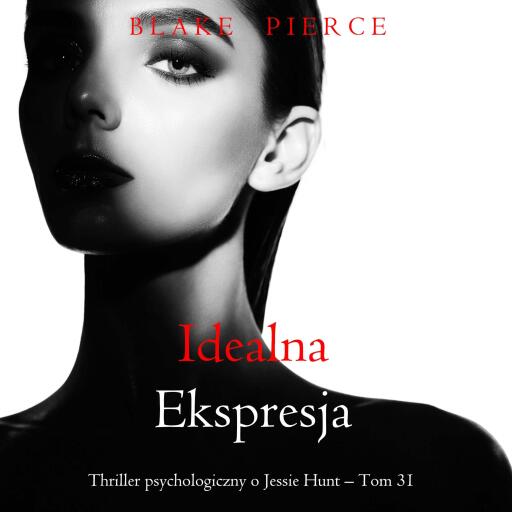 Portada del audiolibro «Idealna ekspresja (Thriller psychologiczny o Jessie Hunt – Tom 31)», de Blake Pierce