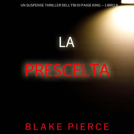 Portada del audiolibro «La Prescelta (Un Suspense Thriller dell'FBI di Paige King — Libro 8)», de Blake Pierce