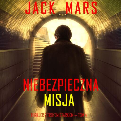 Portada del audiolibro «Niebezpieczna misja (Thriller z Troyem Starkiem — Tom 4)», de Jack Mars