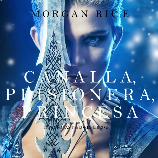 Portada del audiolibro «Canalla, Prisionera, Princesa (De Coronas y Gloria – Libro 2)», de Morgan Rice