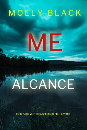 Portada del libro «Me Alcance (Série Katie Winter: Suspense de FBI — Livro 2)», de Molly Black