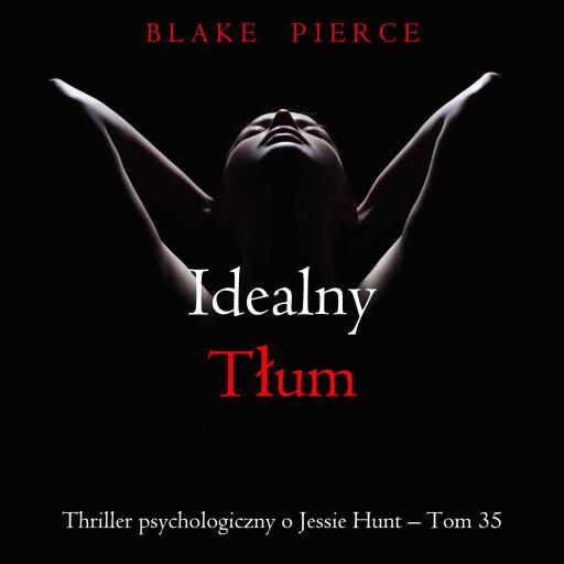 Portada del audiolibro «Idealny tłum (Thriller psychologiczny o Jessie Hunt – Tom 35)», de Blake Pierce