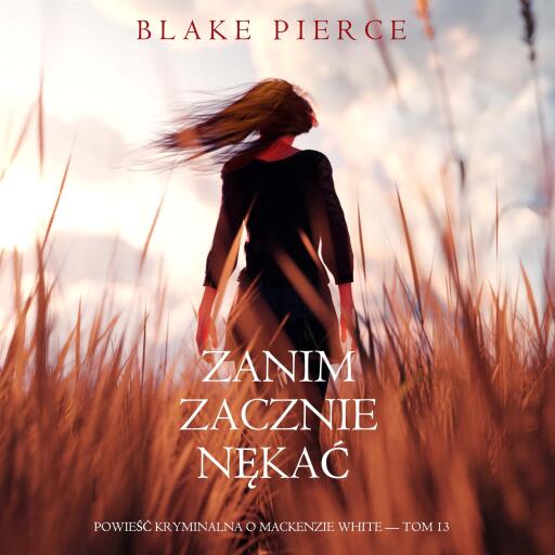 Portada del audiolibro «Zanim zacznie nękać (Powieść kryminalna o Mackenzie White — Tom 13)», de Blake Pierce