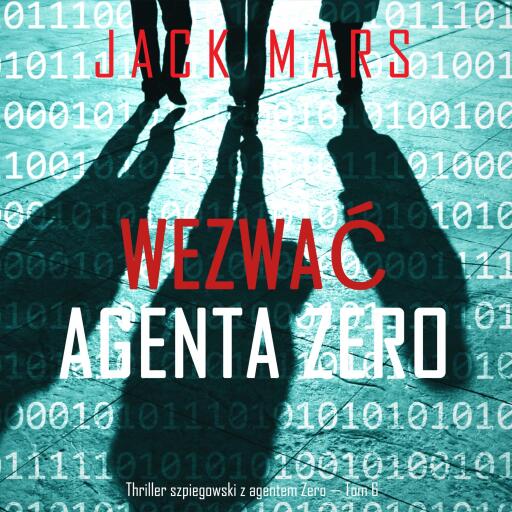 Wezwać agenta Zero (Thriller szpiegowski z agentem Zero — Tom 6)