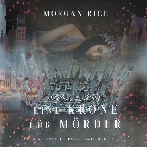 Portada del audiolibro «Eine Krone für Mörder (Ein Thron für Schwestern—Buch Sieben)», de Morgan Rice