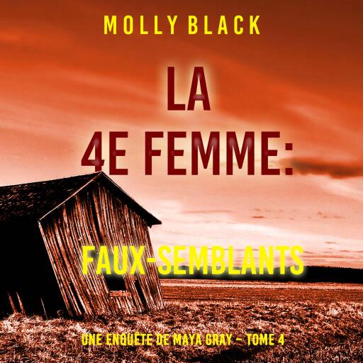 Portada del audiolibro «La 4e Femme : Faux-Semblants (Une enquête de Maya Gray – Tome 4)», de Molly Black