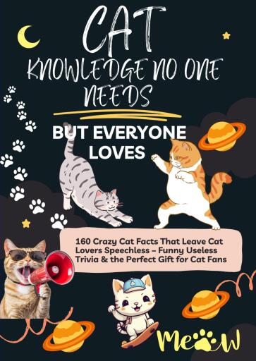 CAT KNOWLEDGE NO ONE NEEDS – BUT EVERYONE LOVES  160 Crazy Cat Facts That Leave Cat Lovers Speechless