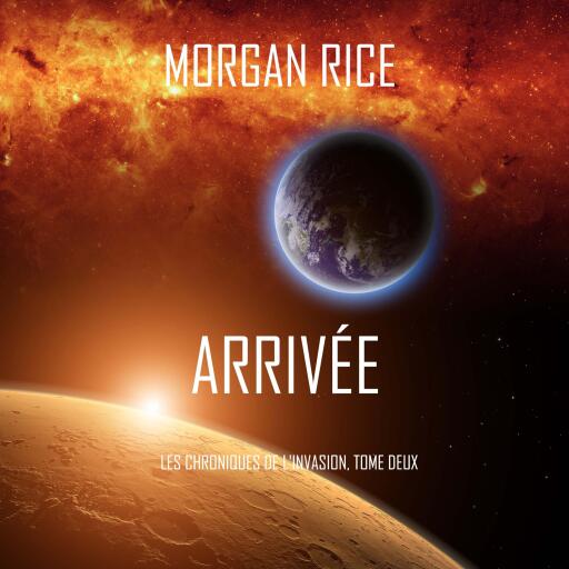 Arrivée (Les Chroniques de l'Invasion, Tome Deux)