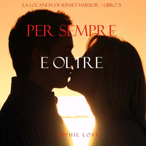 Per Sempre e Oltre (La Locanda di Sunset Harbor – Libro 5)