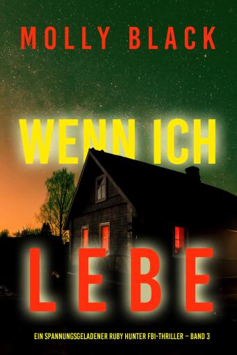 Portada del libro «Wenn ich lebe (Ein spannungsgeladener Ruby Hunter FBI-Thriller – Band 3)», de Molly Black