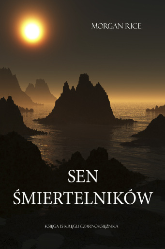 Portada del libro «Sen Śmiertelników (Księga #15 Serii Kręgu Czarnoksiężnika)», de Morgan Rice