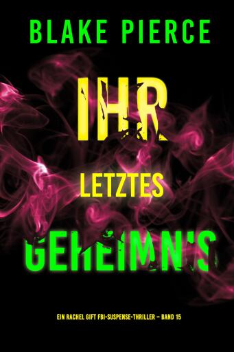Ihr letztes Geheimnis (Ein Rachel Gift FBI-Suspense-Thriller – Band 15)