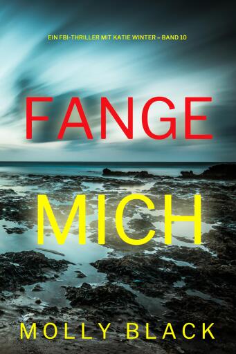Portada del libro «Fange mich (Ein FBI-Thriller mit Katie Winter – Band 10)», de Molly Black