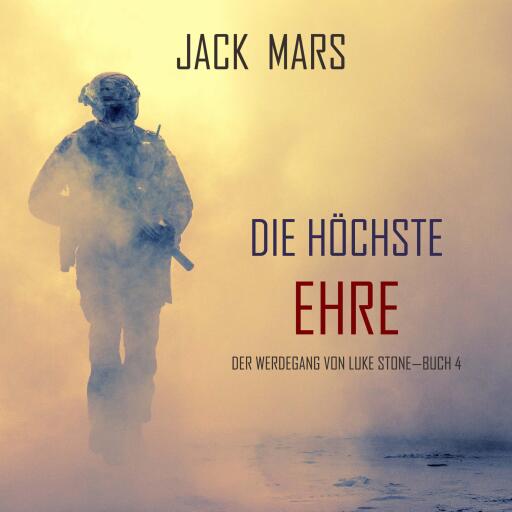 Portada del audiolibro «Die Höchste Ehre: Der Werdegang von Luke Stone – Buch 4 (ein Action Thriller)», de Jack Mars