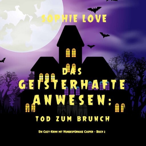 Das Geisterhafte Anwesen: Tod zum Brunch (Ein Cozy-Krimi mit Hundespürnase Casper — Buch 2)