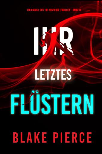 Portada del libro «Ihr letztes Flüstern (Ein Rachel Gift FBI-Suspense-Thriller – Band 14)», de Blake Pierce