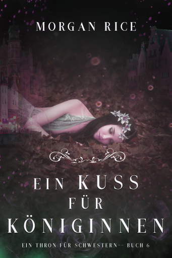 Portada del libro «Ein Kuss für Königinnen (Ein Thron für Schwestern — Buch Sechs)», de Morgan Rice