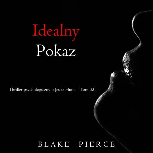 Portada del audiolibro «Idealny pokaz (Thriller psychologiczny o Jessie Hunt – Tom 33)», de Blake Pierce