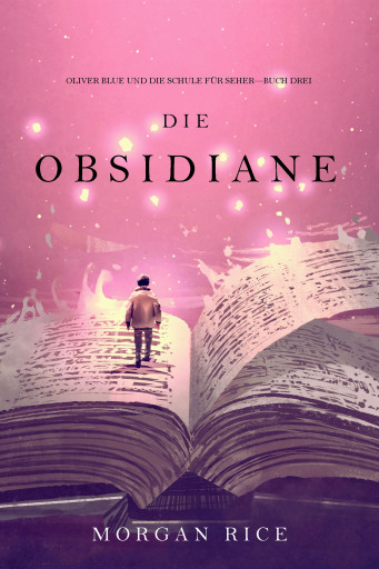 Portada del libro «Die Obsidiane (Oliver Blue und die Schule für Seher — Buch Drei)», de Morgan Rice