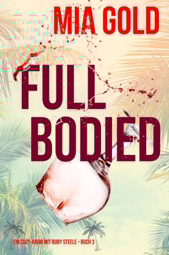 Full Bodied (Ein Cozy-Krimi mit Ruby Steele – Buch 3)