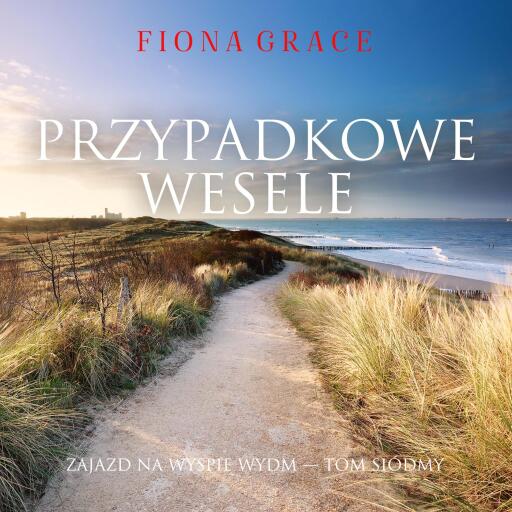 Portada del audiolibro «Przypadkowe wesele (Zajazd na Wyspie Wydm — Tom siódmy)», de Fiona Grace