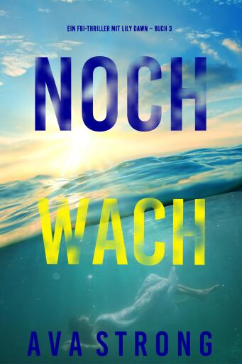 Noch wach (Ein FBI-Thriller mit Lily Dawn – Buch 3)