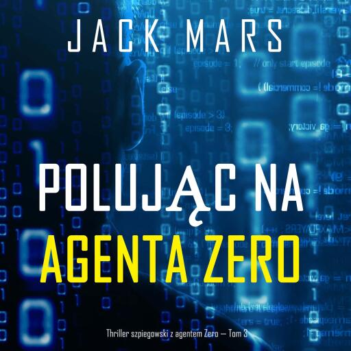 Polując na agenta Zero (Thriller szpiegowski z agentem Zero — Tom 3)