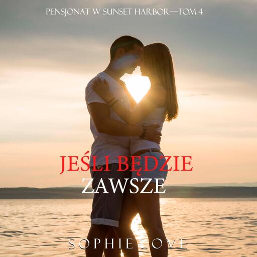 Jeśli będzie zawsze (Pensjonat w Sunset Harbor—Tom 4)