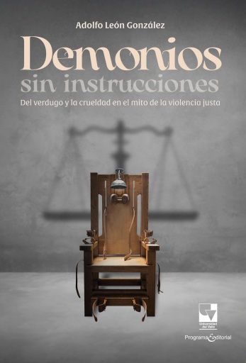 Portada del libro «Demonios sin instrucciones: Del verdugo y la crueldad en el mito de la violencia justa», de Adolfo León González
