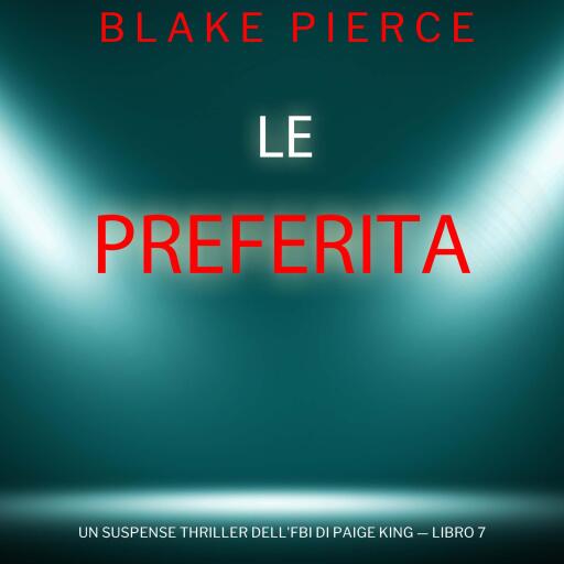 Portada del audiolibro «Le Preferita (Un Suspense Thriller dell'FBI di Paige King — Libro 7)», de Blake Pierce