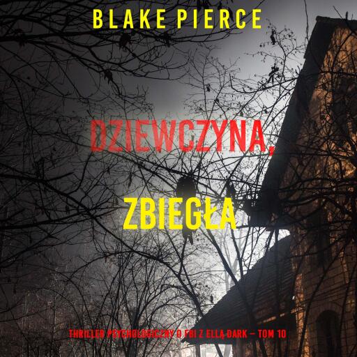 Portada del audiolibro «Dziewczyna, zbiegła (Thriller psychologiczny o FBI z Ellą Dark – Tom 10)», de Blake Pierce