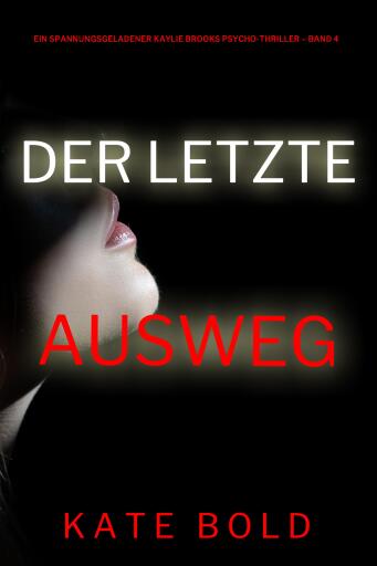 Portada del libro «Der letzte Ausweg (Ein spannungsgeladener Kaylie Brooks Psycho-Thriller – Band 4)», de Kate Bold