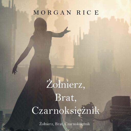Portada del audiolibro «Żołnierz, Brat, Czarnoksiężnik (Księga 5 Cyklu o Koronie i Chwale)», de Morgan Rice