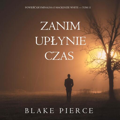 Portada del audiolibro «Zanim upłynie czas (Powieść kryminalna o Mackenzie White — Tom 11)», de Blake Pierce