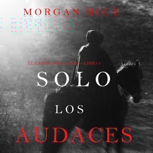 Solo los Audaces (El Camino del Acero—Libro 4)