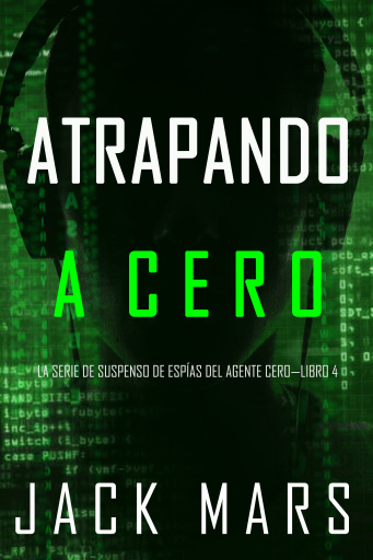 Atrapando A Cero (La Serie de Suspenso de Espías del Agente Cero—Libro #4)