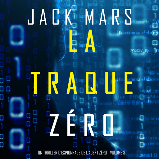 La Traque Zéro (Un Thriller d'Espionnage de L'Agent Zéro—Volume #3)
