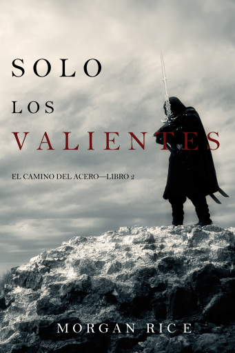 Portada del libro «Solo los Valientes (El Camino del Acero—Libro 2)», de Morgan Rice