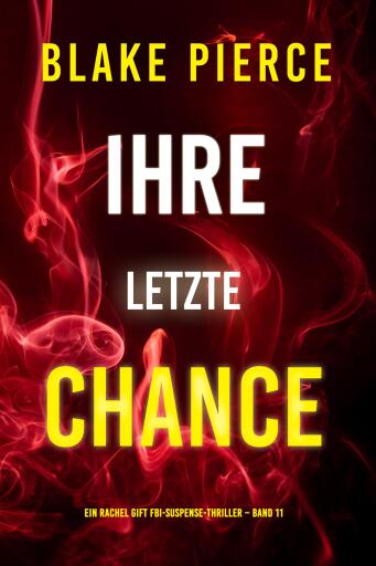 Portada del libro «Ihre letzte Chance (Ein Rachel Gift FBI-Suspense-Thriller – Band 11)», de Blake Pierce