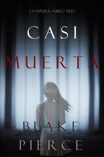 Casi Muerta (La Niñera—Libro Tres)