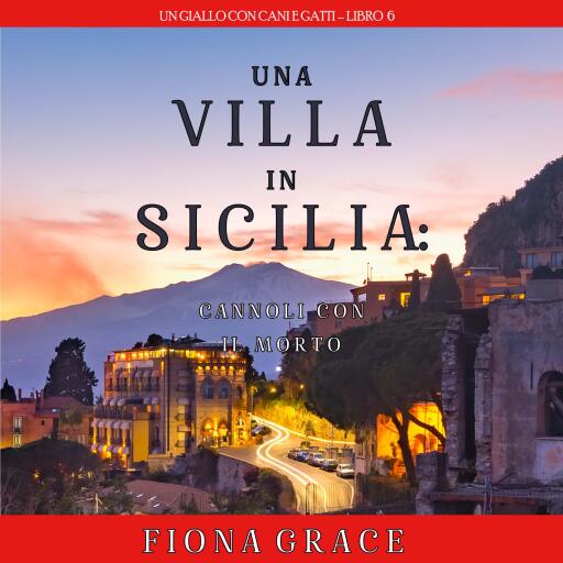 Una Villa in Sicilia: Cannoli con il Morto (Un giallo con cani e gatti – Libro 6)