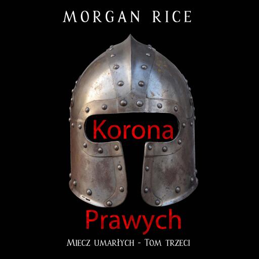 Portada del audiolibro «Korona prawych (Miecz umarłych - Tom trzeci)», de Morgan Rice