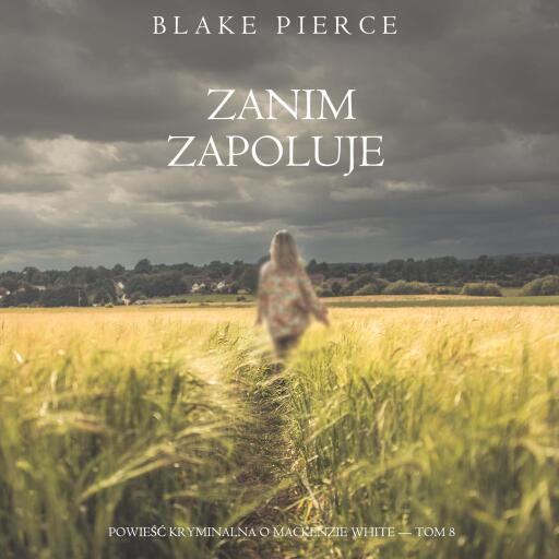 Zanim zapoluje (Powieść kryminalna o Mackenzie White — Tom 8)